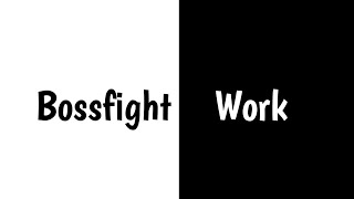 Bossfight - Work