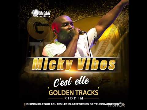 GOLDEN TRACKS RIDDIM - MICKY VIBES - C'EST ELLE