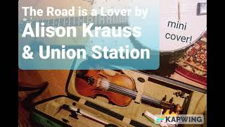 The Road is a Lover by Alison Krauss &amp; Union Station (mini cover)