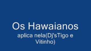 Os Hawaianos Aplica nela[Lançamento 2010]