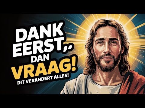 Gebed Dank eerst voordat je vraagt en zie God handelen!