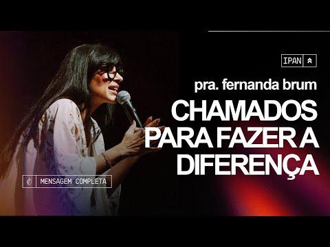 Pra. Fernanda Brum - Chamados Para Fazer a Diferença | Mensagem