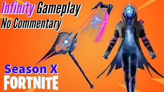 Infinity Gameplay || Fortnite: BR - (Season X) - No Commentary Infinity Gameplay || Fortnite: BR - (Season X) - No Commentary