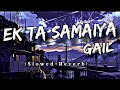 Ek Ta Samaiya Gail Lofi Song Slowed Reverb New Bhojpuri Lofi Song Lofi Song 2025 Lofi