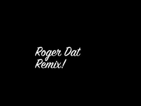 Roger Dat [Remix]