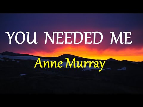 YOU NEEDED ME  - ANNE MURRAY lyrics (HD)