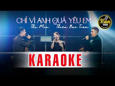 Karaoke Chỉ Vì Anh Quá Yêu Em - The Men x Thiều Bảo Trâm | Karaoke Song Ca | Kun Chan Karaoke