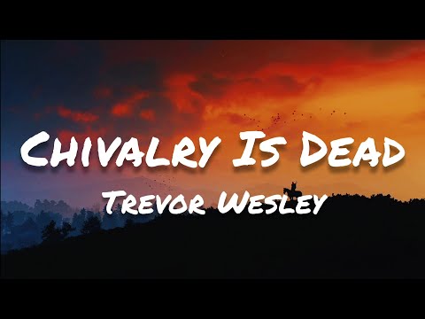 Trevor Wesley - Chivalry Is Dead (Lyrics)