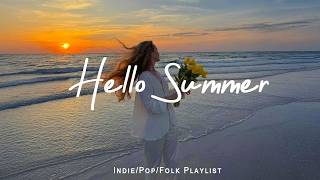 Hello Summer ✨ Perfect Day ☕️ Happy Summer Vibes 2026 | Best Indie/Pop/Folk/Acoustic Playlist