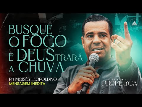 Quando Você Busca o Fogo, Deus Manda a Chuva | Mensagem Impactante | Pr. Moisés Leopoldino