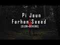 Pi Jaun |  Farhan Saeed |  [𝓢𝓵𝓸𝔀 + 𝓡𝓮𝓿𝓮𝓻𝓫]