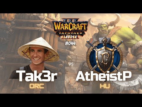 Warcraft 3 Laddergame - "Tak3r vs  AtheistP" - ORC vs HU - #044
