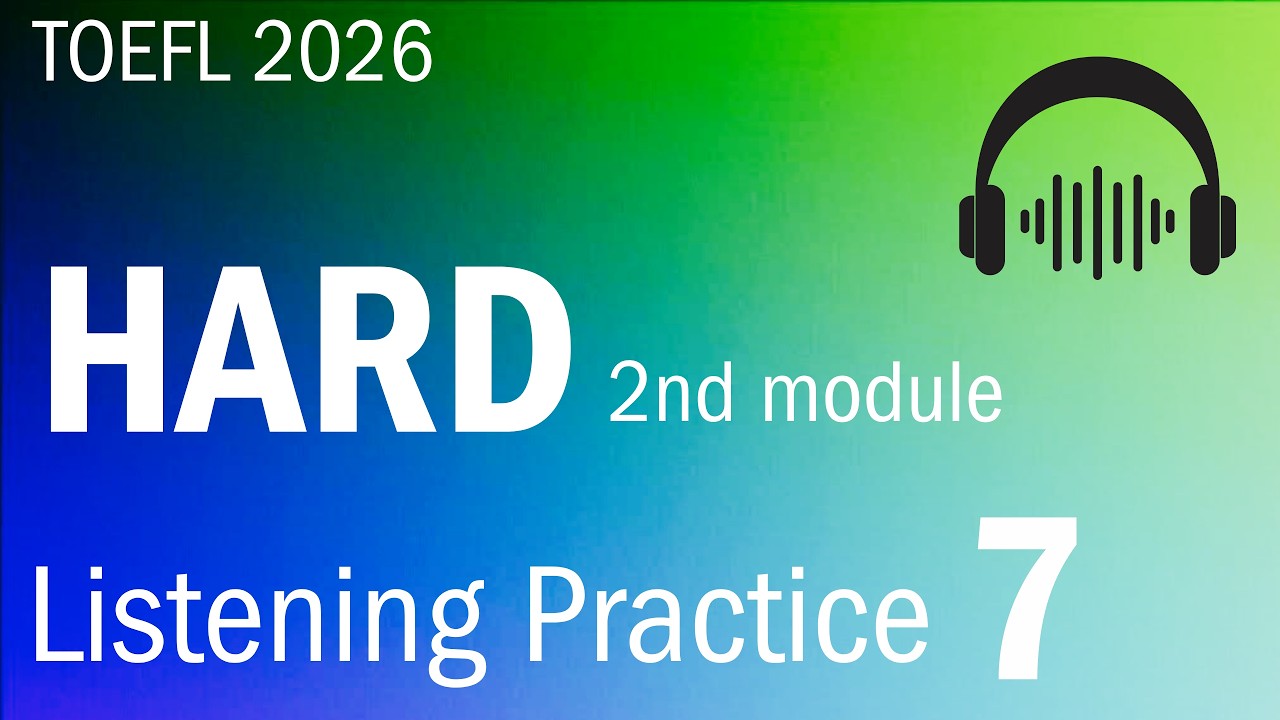 TOEFL 2026 Listening Practice Test 7 — HARD 2nd Module