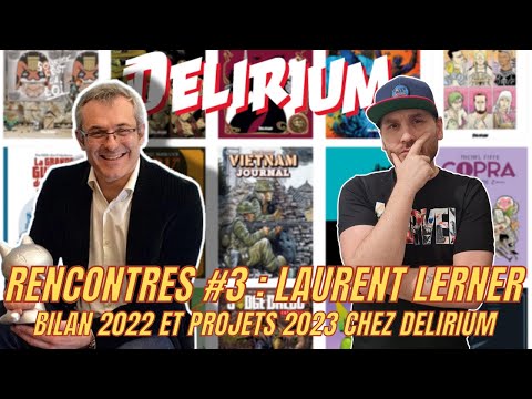Rencontres #3 : Laurent Lerner, Bilan 2022 et projets 2023 pour Delirium.