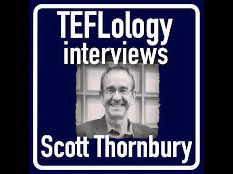 2018. The TEFLology Podcast. TEFL Interviews 12: Scott Thornbury on the ELT Industry