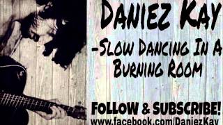 Daniez Kay - Slow Dancing In A Burning Room