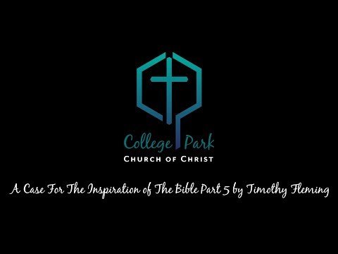 A Case For The Inspiration of The Bible Part 5 by Timothy Fleming
