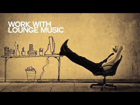 Let's Work with Lounge Music - Relaxing Sound