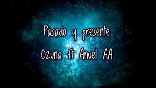 Pasado y presente - Ozuna ft Anuel (Lyric)