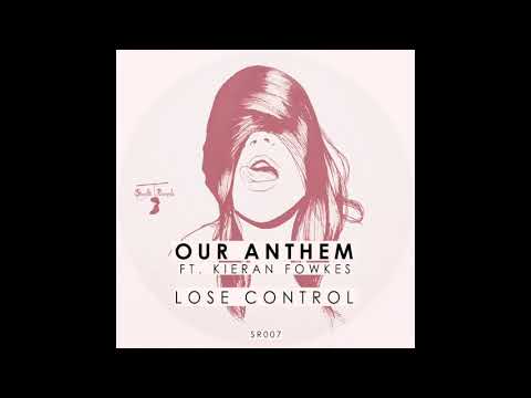 Our Anthem feat. Kieran Fowkes - Lose Control