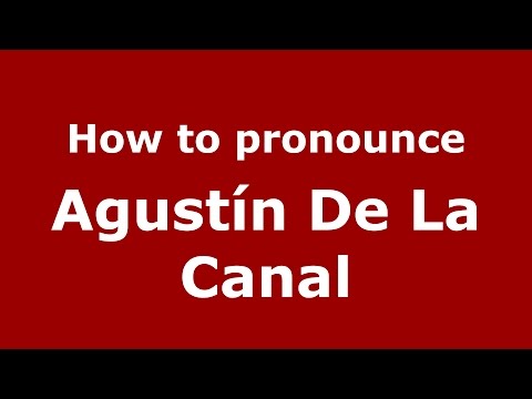 How to pronounce Agustín De La Canal (Spanish/Argentina) - PronounceNames.com