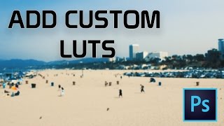 How to Custom Add LUTs in Adobe Photoshop - Tutorial