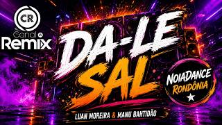 Da-Le Sal - Luan Moreira & Manu Bahtidão ( NoiaDance ) Rondônia.