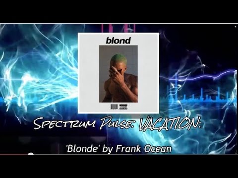 Frank Ocean - Blonde - Album Review (VACATION SERIES!)