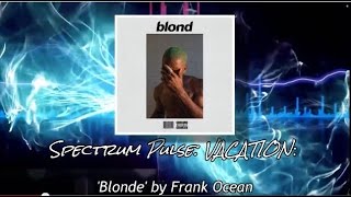 Frank Ocean - Blonde - Album Review (VACATION SERIES!)