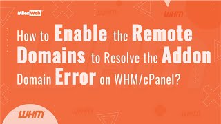 How to Enable the Remote Domains to Resolve the Addon Domain Error on WHM/cPanel