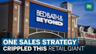 The Sales Strategy That Left 52-Yr-Old Retail Giant Bed Bath & Beyond Bankrupt | Explained