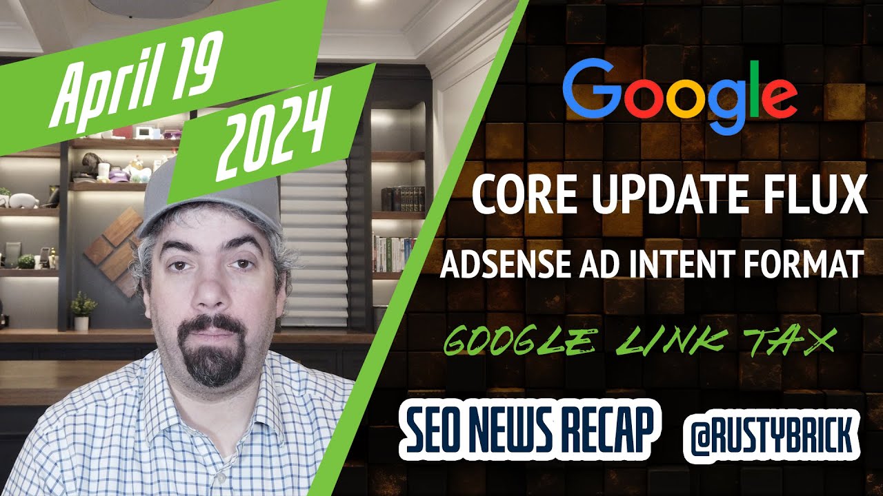 Vídeo: Flujo de actualizaciones principales de Google, intención publicitaria de AdSense, impuesto a los enlaces de California y más