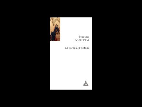 Etienne Anheim - Le travail de l'histoire