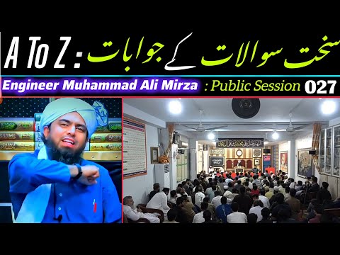 A to Z: Sakht Sawaalat ke Jawabat Engineer Muhammad Ali Mirza : Public Session 027