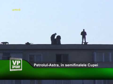 Petrolul-Astra, în semifinalele Cupei