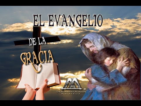 EL EVANGELIO DE LA GRACIA DE DIOS - Armando Alducin