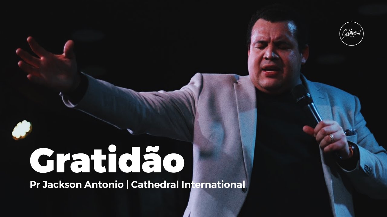 Gratidão | Pr Jackson Antonio | Cathedral International
