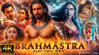 BRAHMĀSTRA Part 2 Dev| NEW HINDI FULL MOVIE 4K HD FACTS| Ranbir Kapoor | Alia bhatt | Ranveer |Ayan