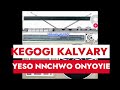 KEGOGI KALVARY YESO NINCHWO ONYOYIE