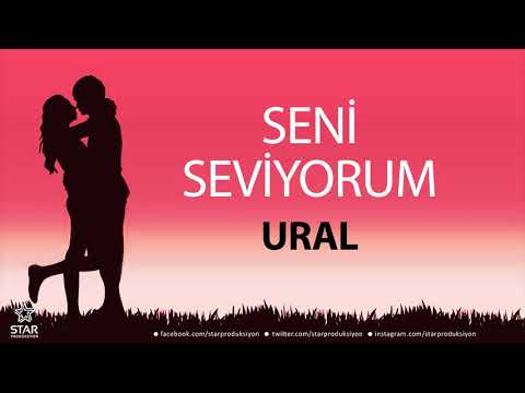 Seni Seviyorum URAL - İsme Özel Aşk Şarkısı