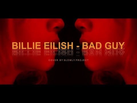Billie Eilish - Bad Guy ( Cover Slowly Project )
