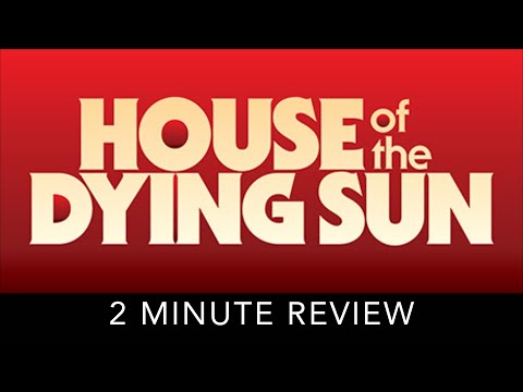 House of the Dying Sun - 2 Minute Review