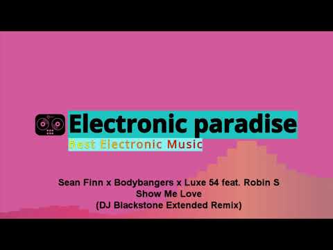 Sean Finn x Bodybangers x Luxe 54 feat. Robin S - Show Me Love (DJ Blackstone Extended Remix)