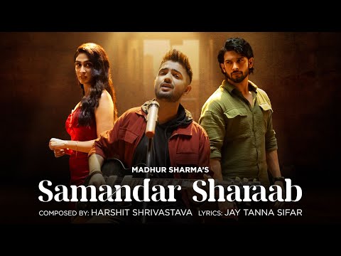 Samandar Sharaab (Official Video) | Madhur Sharma | Harshit Shrivastava | Amardeep , Deepti