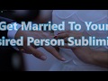 Get Married To Your Desired Person Subliminal