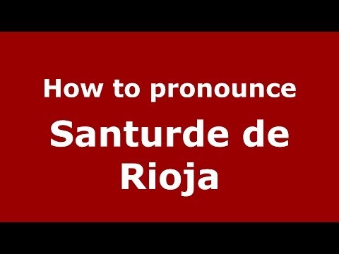 How to pronounce Santurde de Rioja (Spanish/Spain) - PronounceNames.com