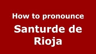 How to pronounce Santurde De Rioja