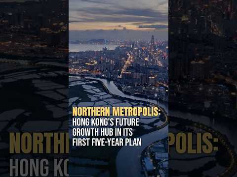 Northern Metropolis: Hong Kong's future growth hub in its first five-Year plan