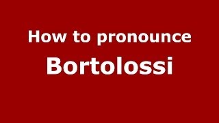 How to pronounce Bortolossi
