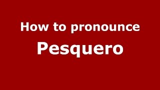 How to pronounce Pesquero